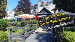 Cafe am See in Berlin-Reinickendorf – einfach wunderbar….