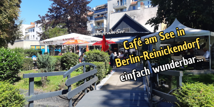 Cafe am See in Berlin-Reinickendorf – einfach wunderbar….
